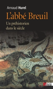 L'Abbe Breuil. Un Prehistorien Dans Le Siecle