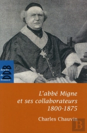 L'Abbé Migne Et Ses Collaborateurs (1800-1875)