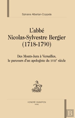 Bertrand.pt - L'Abbé Nicolas-Sylvestre Bergier (1718-1790) ; Des Monts-Jura À Versailles, Le Parcours D'Un Apologiste Du Xviii Siècle