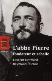 L'Abbé Pierre ; Fondateur Et Rebelle