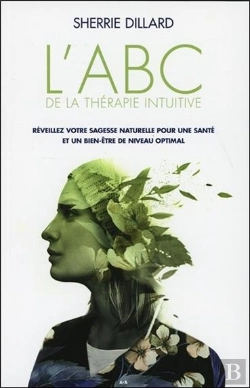 Bertrand.pt - L'Abc De La Thérapie Intuitive ; Réveillez Votre Sagesse Naturelle Pour Une Santé Parfaite Et Un Bien-Être Optimal