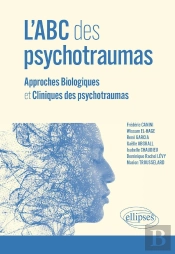 L'Abc Des Psychotraumas : Approches Biologiques Et Cliniques Des Psychotraumas