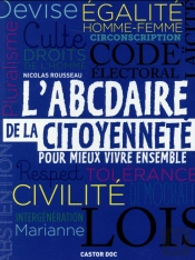 L'Abcdaire De La Citoyenneté ; Pour Mieux Vivre Ensemble