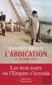 L'Abdication ; 21-23 Juin 1815