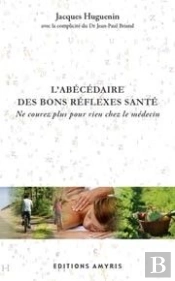 L'Abécédaire Des Bons Réflexes Santé ; Ne Courez Plus Pour Rien Chez Le Médecin
