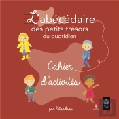L'Abécédaire Des Petits Trésors Du Quotidien : Cahier D'Activités