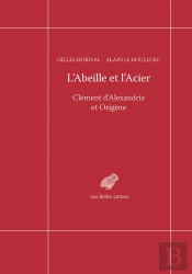 L'Abeille Et L'Acier ; Clément D'Alexandrie Et Origène