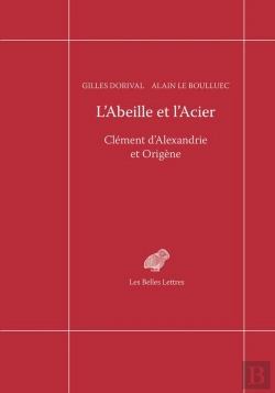 Bertrand.pt - L'Abeille Et L'Acier ; Clément D'Alexandrie Et Origène