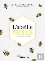 L'Abeille Merveilleuse ; La Connaitre Et La Sauver