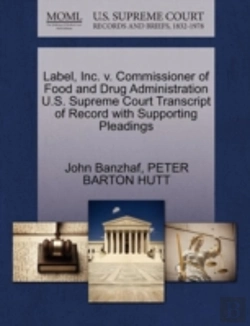 Bertrand.pt - Label, Inc. V. Commissioner Of Food And Drug Administration U.S. Supreme Court Transcript Of Record With Supporting Pleadings