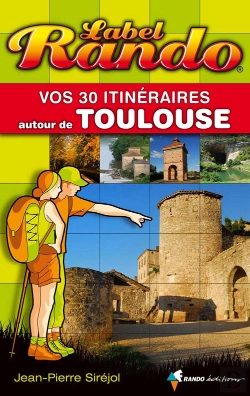 Bertrand.pt - Label Rando : Vos 30 Itinéraires Autour De Toulouse