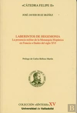 Bertrand.pt - Laberintos De Hegemonía. La Presencia Militar De La Monarquía Hispánica En Francia A Finales Del S.