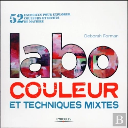 Bertrand.pt - Labo Couleur Et Techniques Mixtes ; 52 Exercices Pour Explorer Couleurs Et Effets De Matière