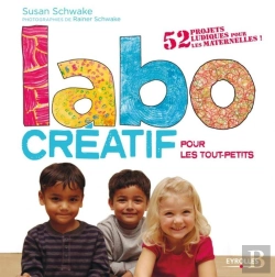Bertrand.pt - Labo Créatif Pour Les Tout-Petits ; 52 Projets Ludiques Pour Les Maternelles !