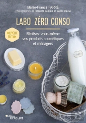 Labo Zéro Conso ; Réalisez Vous-Même Vos Produits Cosmétiques Et Ménagers (2e Édition)