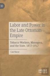 Labor And Power In The Late Ottoman Empire