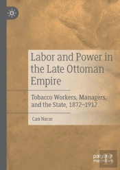 Labor And Power In The Late Ottoman Empire
