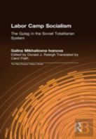 Labor Camp Socialism: The Gulag In The Soviet Totalitarian System