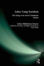 Labor Camp Socialism: The Gulag In The Soviet Totalitarian System