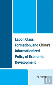 Labor, Class Formation, And China'S Informationized Policy Of Economic Development