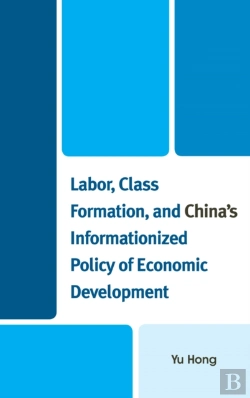 Bertrand.pt - Labor, Class Formation, And China'S Informationized Policy Of Economic Development