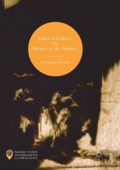 Labor In Culture, Or, Worker Of The World(S)