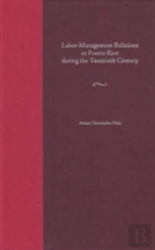 Labor-Management Relations In Puerto Rico During The Twentieth Century