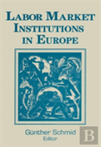 Labor Market Institutions In Europe: A Socioeconomic Evaluation Of Performance