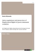 Labor Regulations And Protection Of Employment Rights In Post-Communist Countries