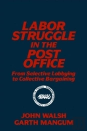 Labor Struggle In The Post Office: From Selective Lobbying To Collective Bargaining