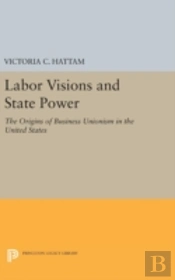 Labor Visions And State Power