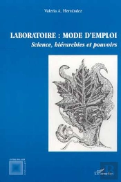 Laboratoire ; Mode D'Emploi ; Science, Hierarchies Et Pouvoirs