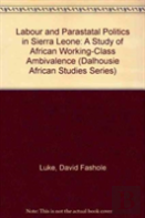 Labour And Parastatal Politics In Sierra Leone
