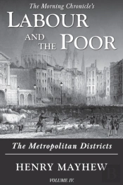 Labour And The Poor Volume Iv