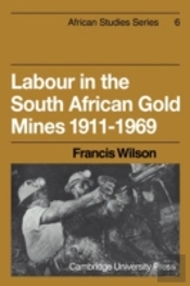 Labour In The South African Gold Mines 1911â€“1969