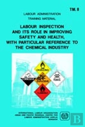 Labour Inspection And Its Role In Improving Safety And Health, With Particular Reference To The Chemical Industry (Arpla Tm 8)