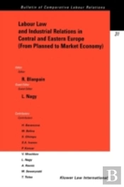 Labour Law And Industrial Relations In Central And Easten Europe (From Planned To A Market Economy)