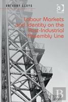 Labour Markets And Identity On The Post-Industrial Assembly Line