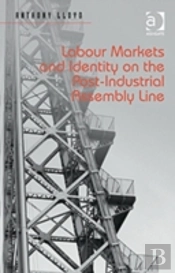 Labour Markets And Identity On The Post-Industrial Assembly Line