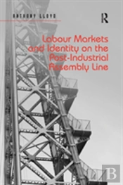 Labour Markets And Identity On The Post-Industrial Assembly Line