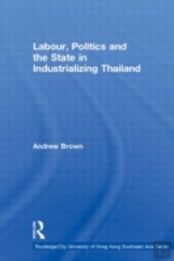 Bertrand.pt - Labour, Politics And The State In Industrialising Thailand