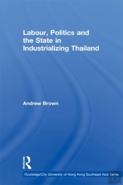 Bertrand.pt - Labour, Politics And The State In Industrialising Thailand