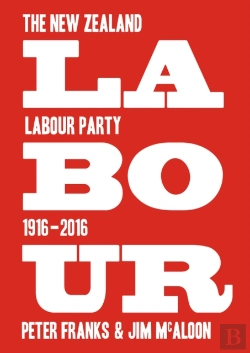 Bertrand.pt - Labour: The New Zealand Labour Party 1916-2016