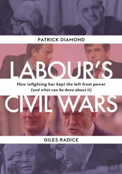 Bertrand.pt - Labour`S Civil Wars - How Infighting Keeps The Left From Power (And What Can Be Done About It)