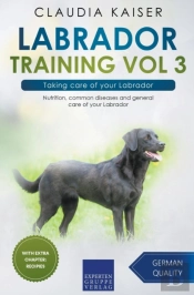 Labrador Training Vol 3 - Taking Care Of Your Labrador