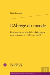 L'Abrégé Du Monde ; Une Histoire Sociale De La Bibliotheque Ambrosienne (V 1590 - V 1660)