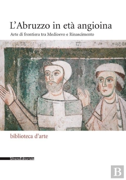 Bertrand.pt - L'Abruzzo In Età Angioina : Arte Di Frontiera Tra Medioevo E Rinascimento