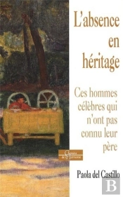 L'Absence En Héritage ; Ces Hommes Célèbres Qui N'Ont Pas Connu Leur Père