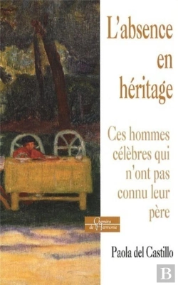 Bertrand.pt - L'Absence En Héritage ; Ces Hommes Célèbres Qui N'Ont Pas Connu Leur Père