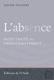 L'Absence, ?Petit Traite Du Desenchantement
